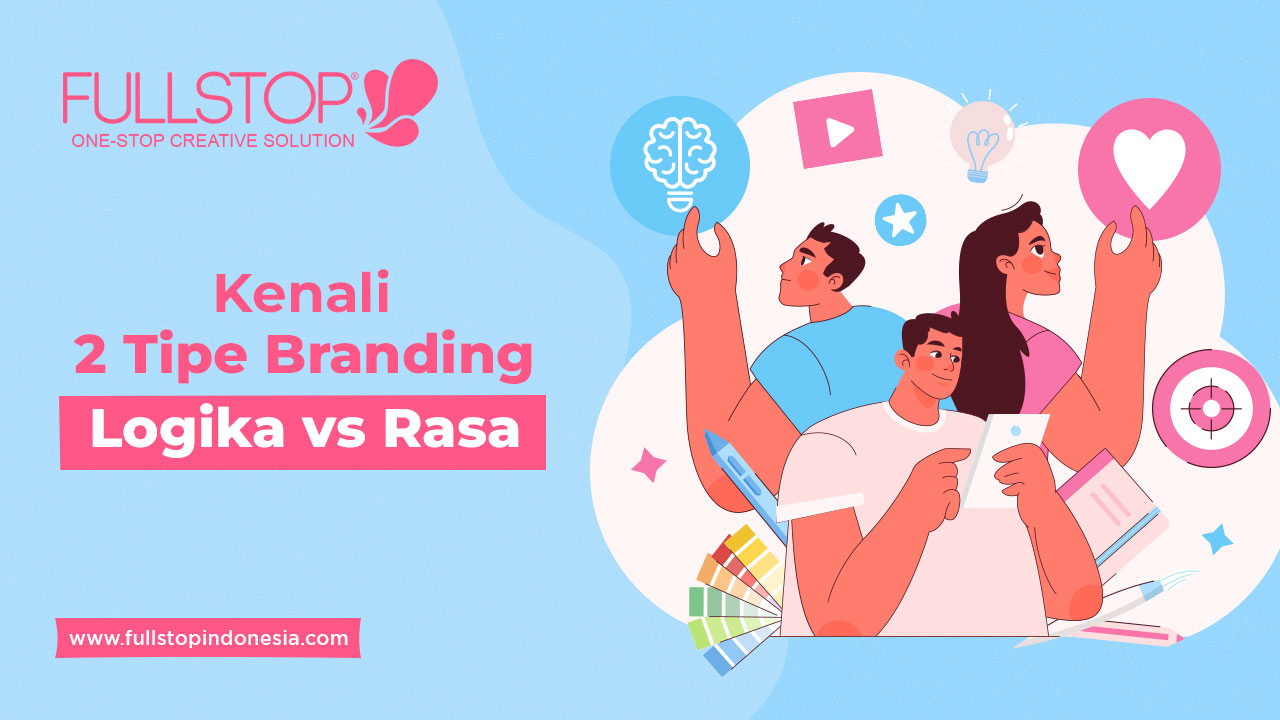 Kenali 2 Tipe Branding: Logika vs Rasa